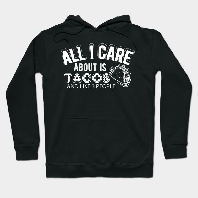 Taco - All I care about is tacos and like 3 people Hoodie by KC Happy Shop
